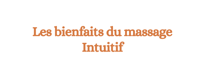 Les bienfaits du massage Intuitif