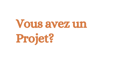 Vous avez un Projet
