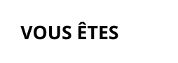 Vous êtes