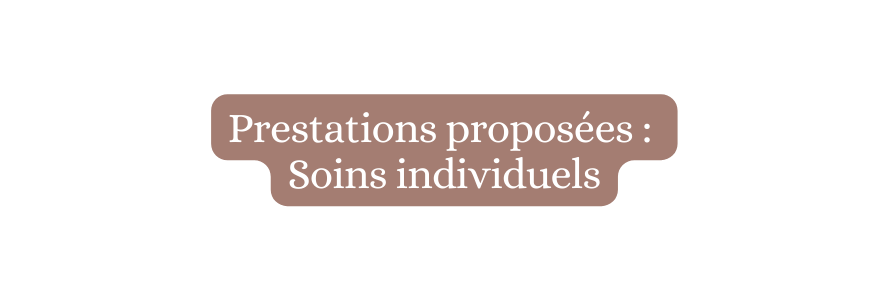 Prestations proposées Soins individuels